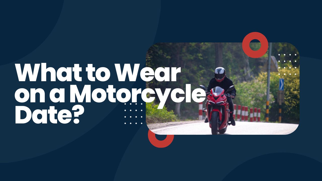 What to Wear on a Motorcycle Date?