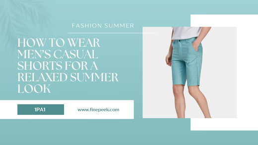 How to Wear Men’s Casual Shorts for a Relaxed Summer Look
