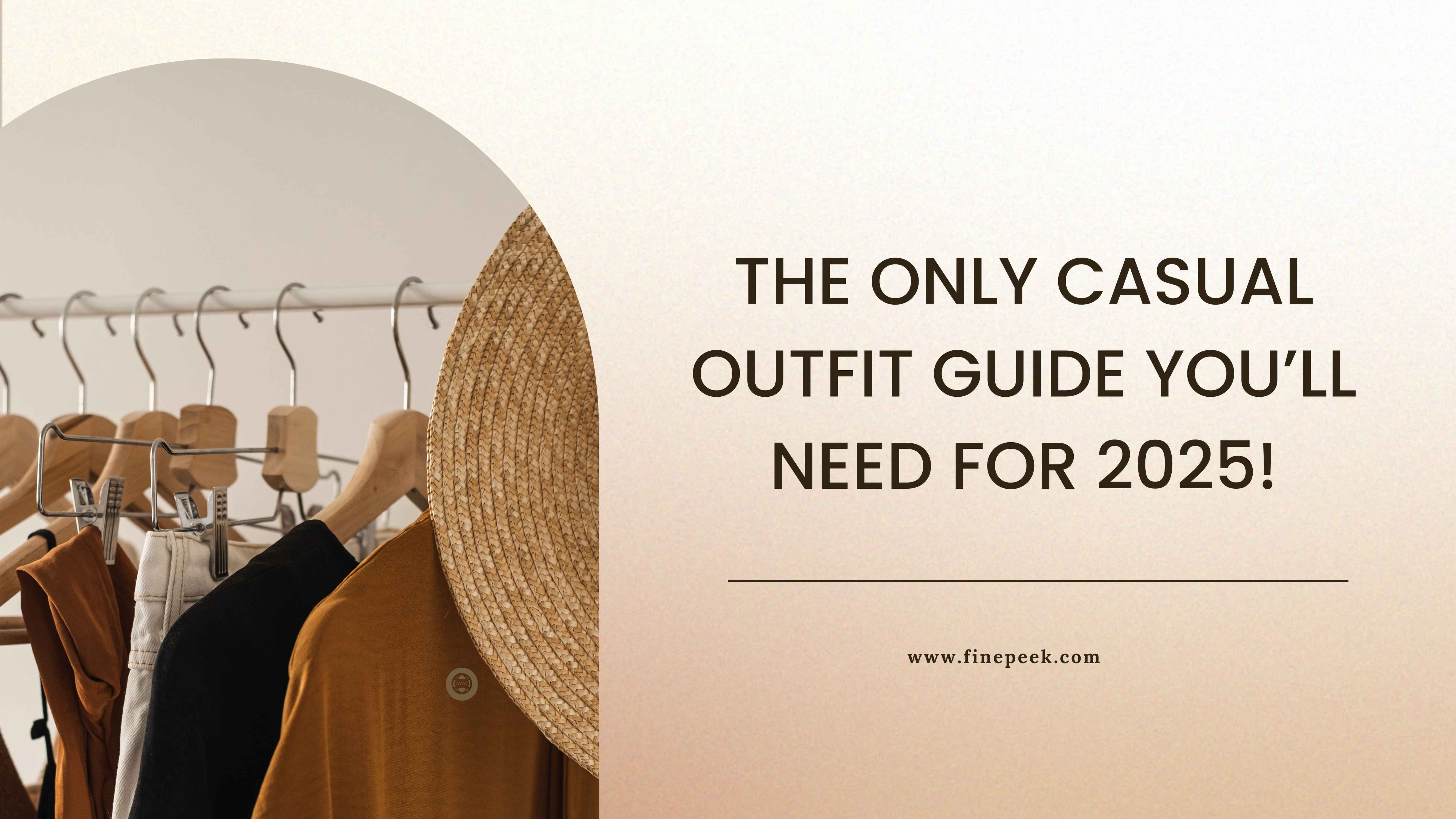 The Only Casual Outfit Guide Youâll Need for 2025!