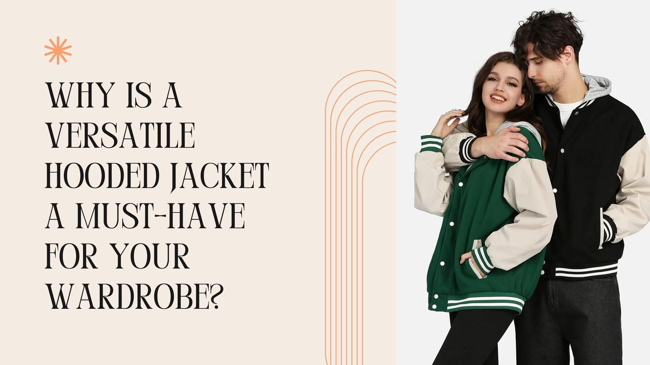 Why Is a Versatile Hooded Jacket a Must-Have for Your Wardrobe?