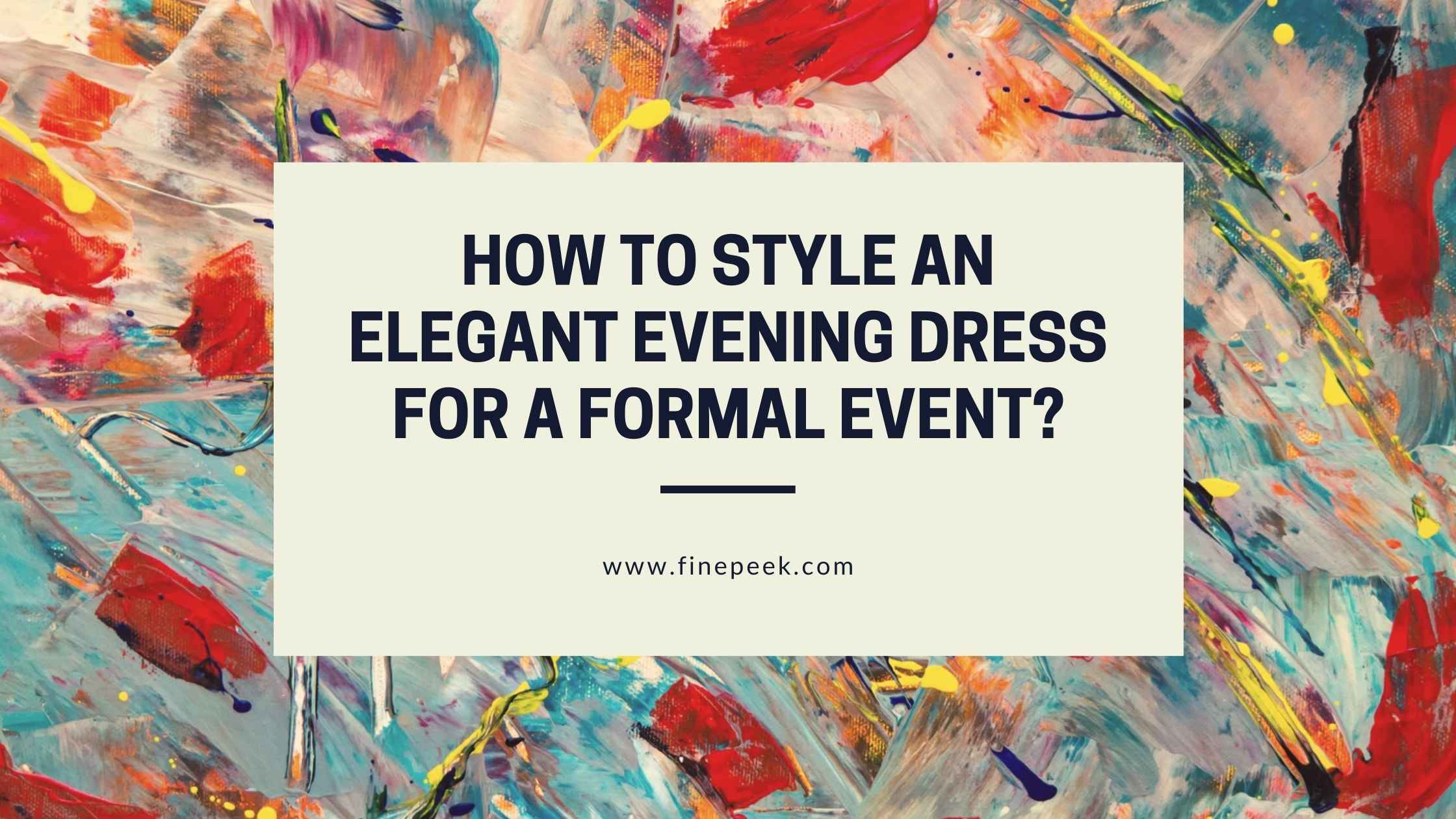 How to Style an Elegant Evening Dress for a Formal Event?